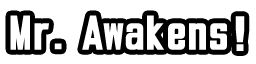 Mr. Awakens!